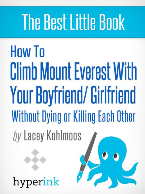 Title details for How to Climb Mount Everest with Your Boyfriend or Girlfriend, Without Dying or Killing Each Other by Lacey  Kohlmoos - Available
